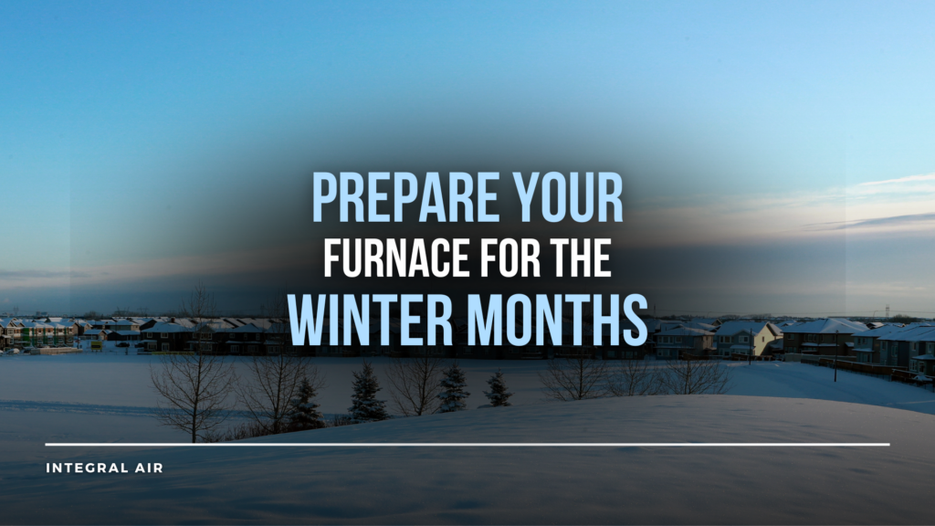 How to Prepare Your Furnace for the Cold Months