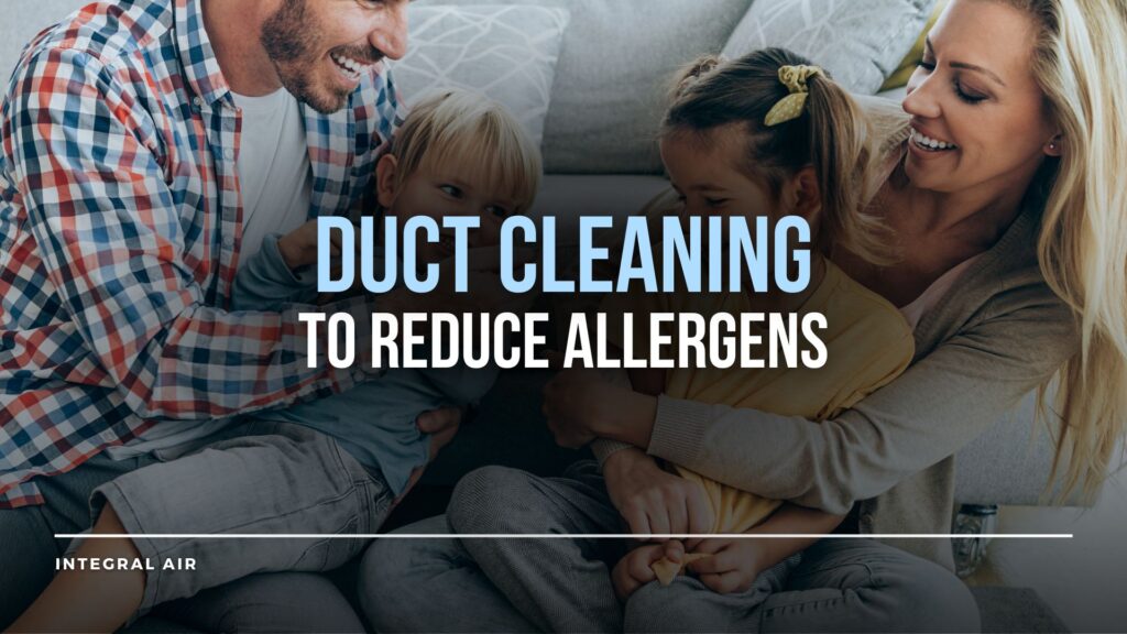 Duct Cleaning to Reduce Allergens