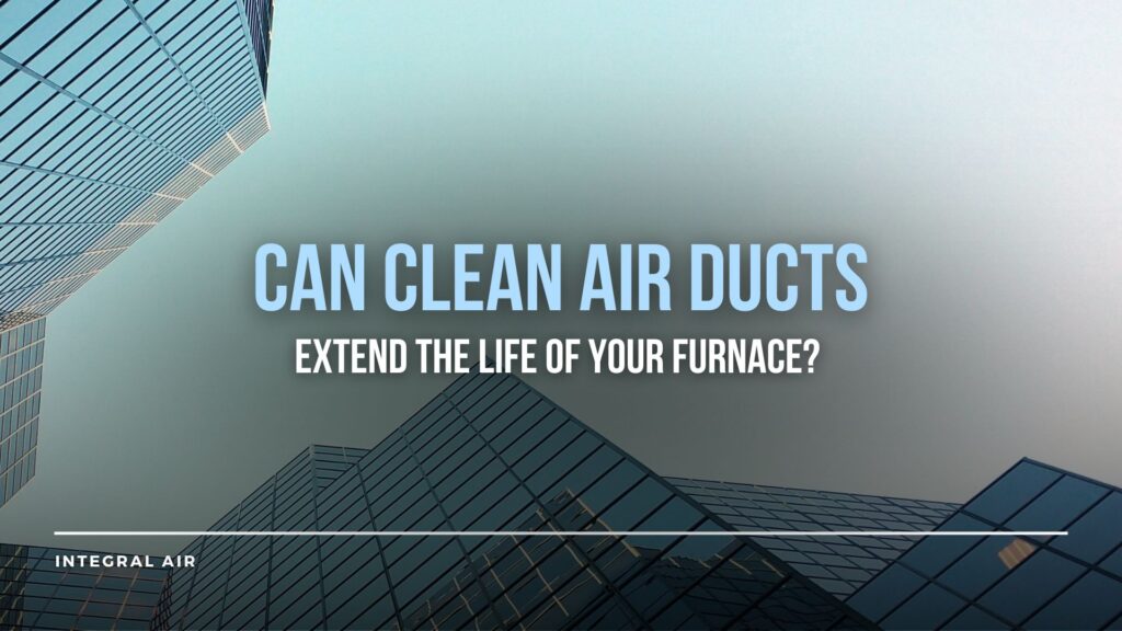 Furnace Duct Cleaning for Property Managers