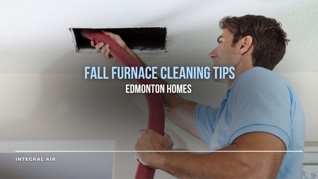 Integral Air furnace cleaning edmonton